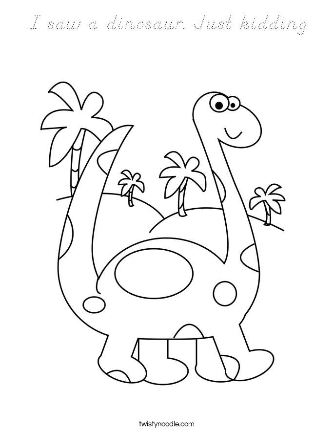 I saw a dinosaur. Just kidding Coloring Page