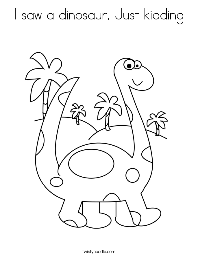 I saw a dinosaur. Just kidding Coloring Page
