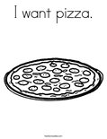 I want pizza.Coloring Page