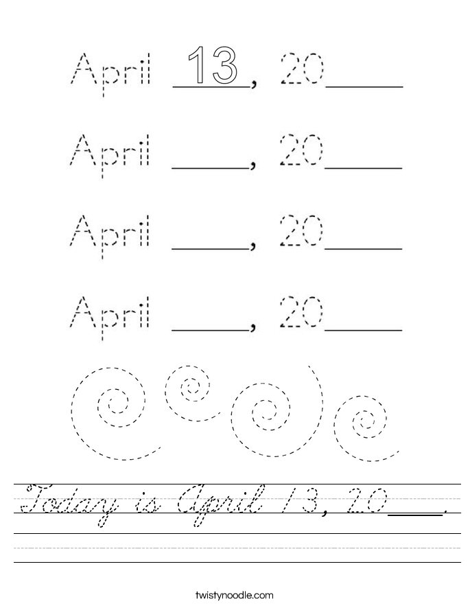 Today is April 13, 20____. Worksheet