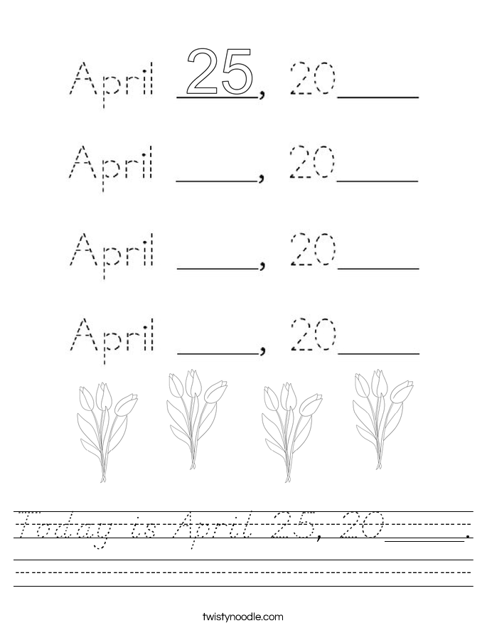 Today is April 25, 20____. Worksheet