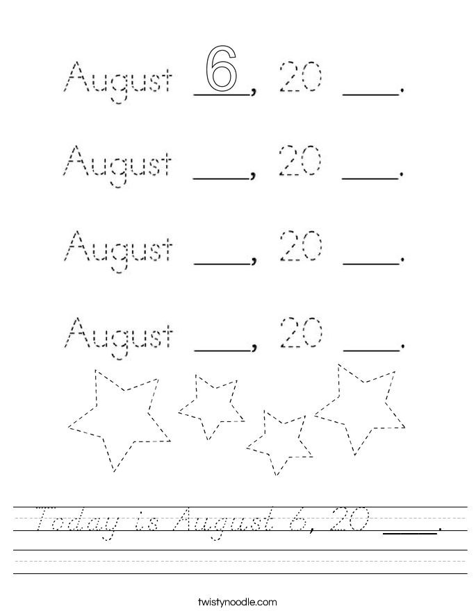Today is August 6, 20 ___. Worksheet