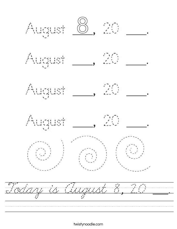 Today is August 8, 20 ___. Worksheet