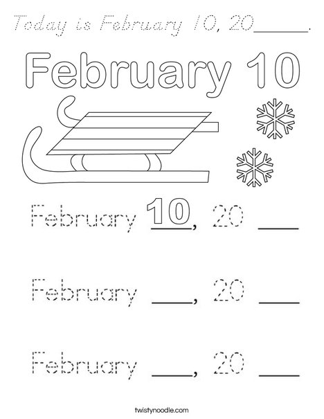 Today is February 10, 20_____. Coloring Page