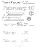 Today is February 10, 20_____ Coloring Page
