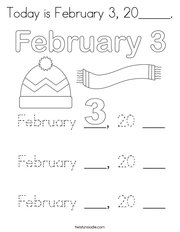 Today is February 3, 20_____ Coloring Page