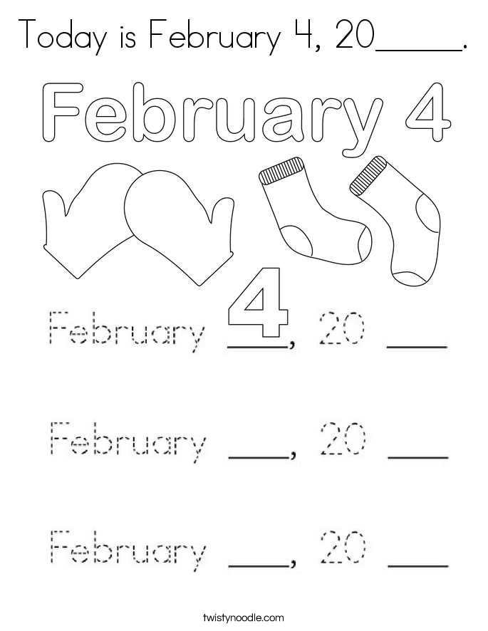 Today is February 4, 20_____. Coloring Page