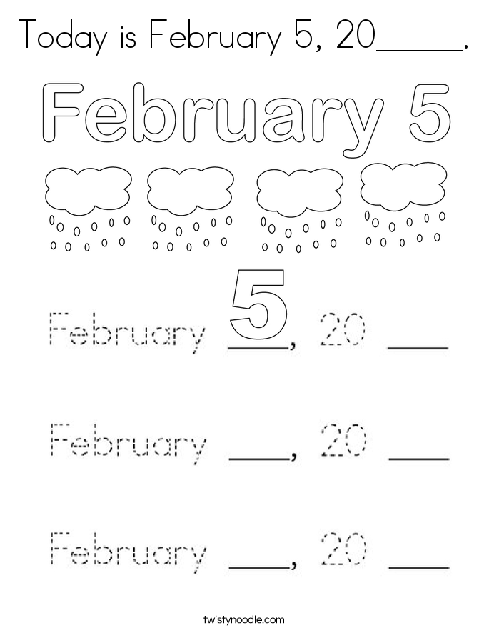 Today is February 5, 20_____. Coloring Page