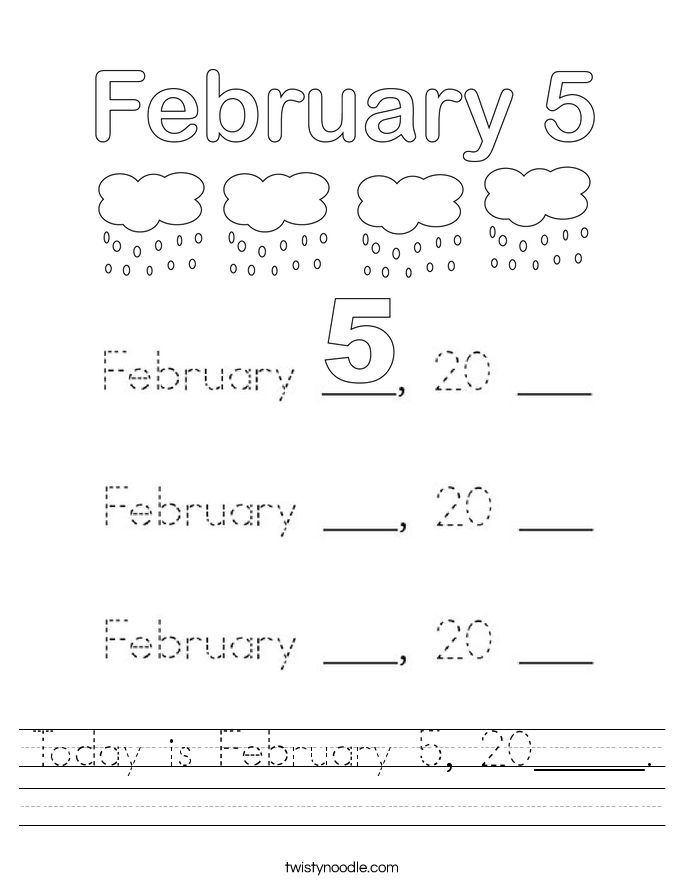 Today is February 5, 20_____. Worksheet