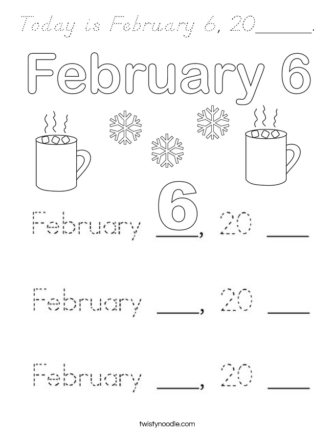 Today is February 6, 20_____. Coloring Page