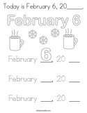 Today is February 6, 20_____ Coloring Page