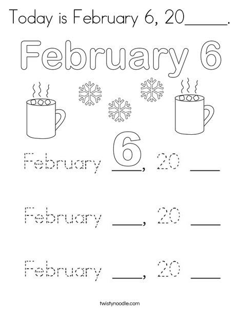 Today is February 6, 20____. Coloring Page