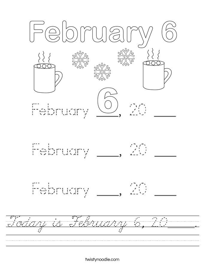 Today is February 6, 20_____. Worksheet