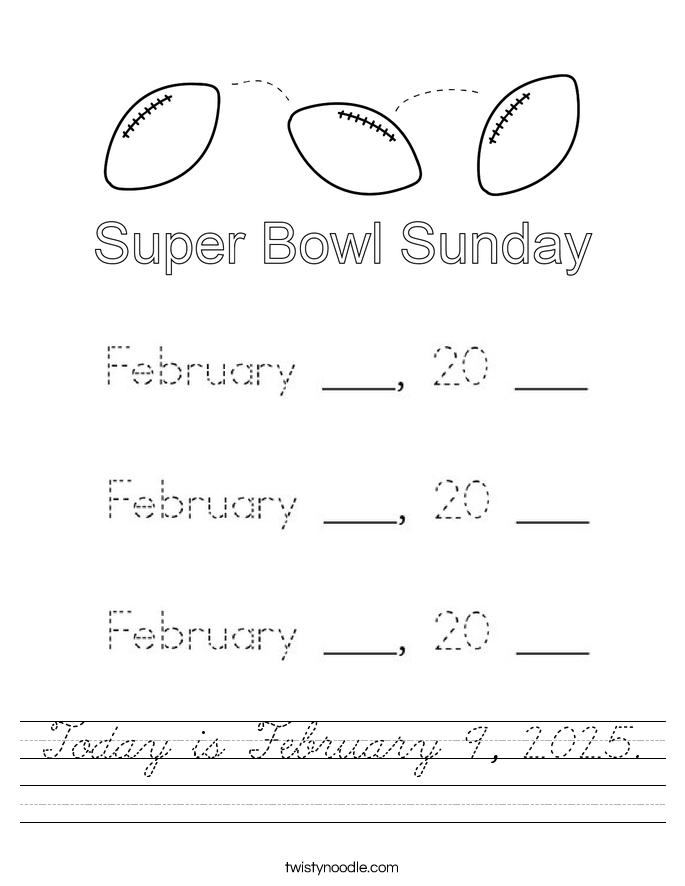 Today is February 9, 2025. Worksheet