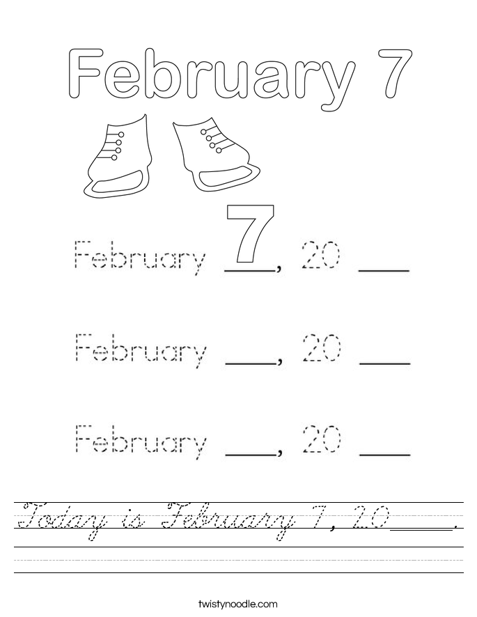 Today is February 7, 20_____. Worksheet