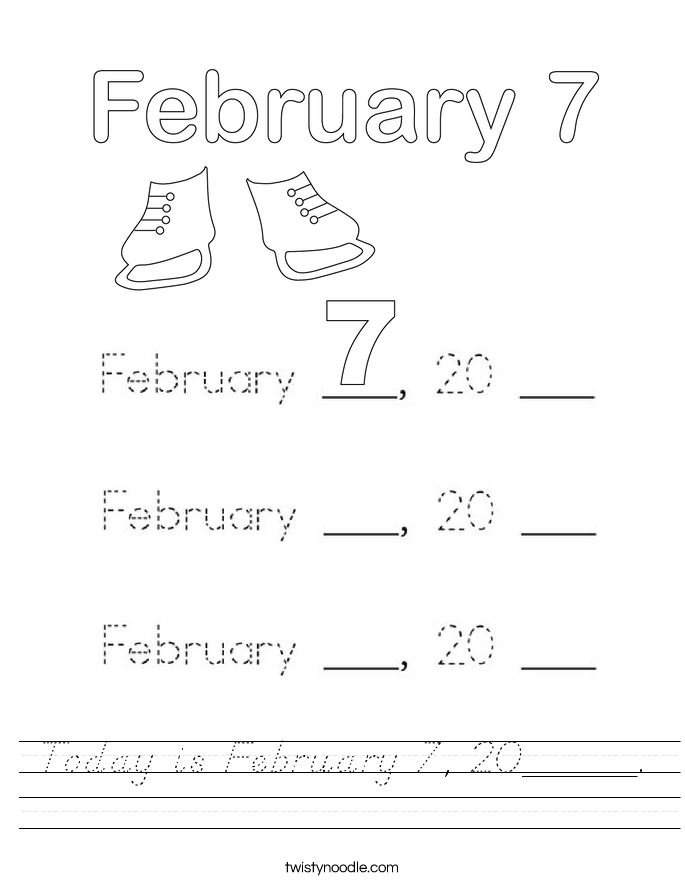 Today is February 7, 20_____. Worksheet