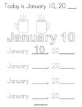 Today is January 10, 20 ___. Coloring Page