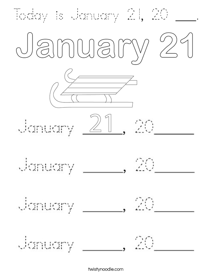 Today is January 21, 20 ___. Coloring Page