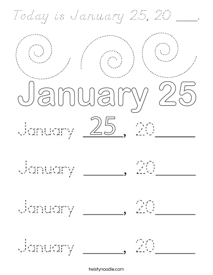 Today is January 25, 20 ___. Coloring Page