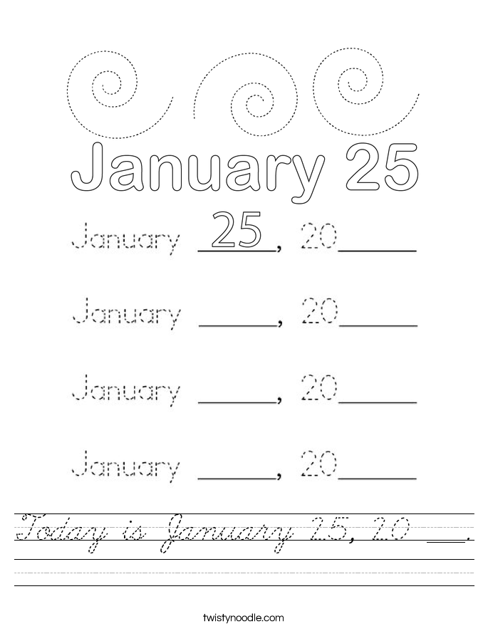 Today is January 25, 20 ___. Worksheet