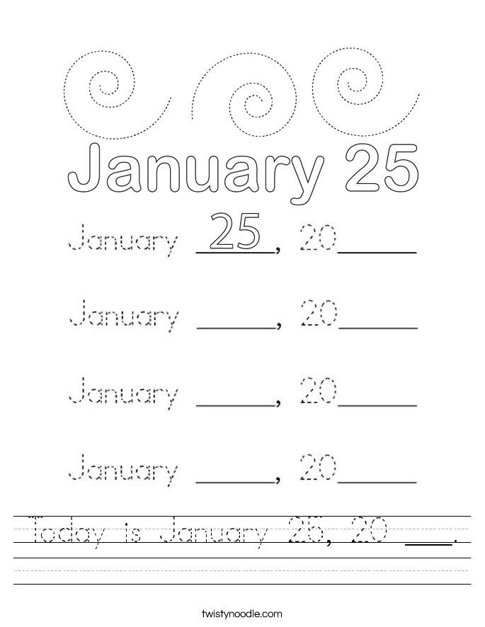 Today is January 25, 20 ___. Worksheet