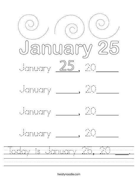 Today is January 25, 20 ___. Worksheet