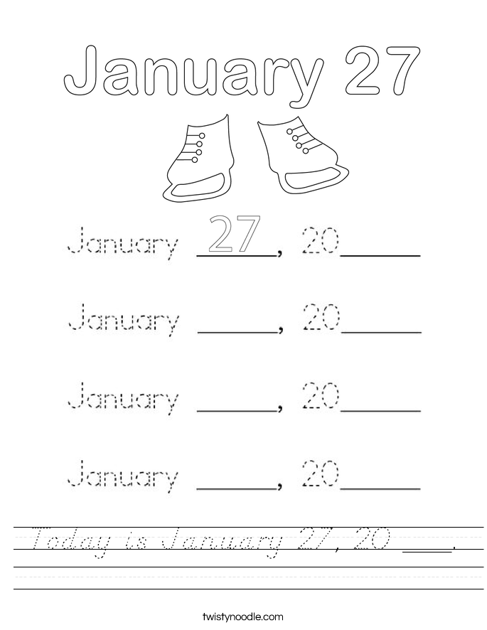 Today is January 27, 20 ___. Worksheet