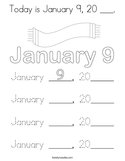Today is January 9, 20 ___ Coloring Page