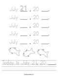Today is July 21, 20 ___. Worksheet