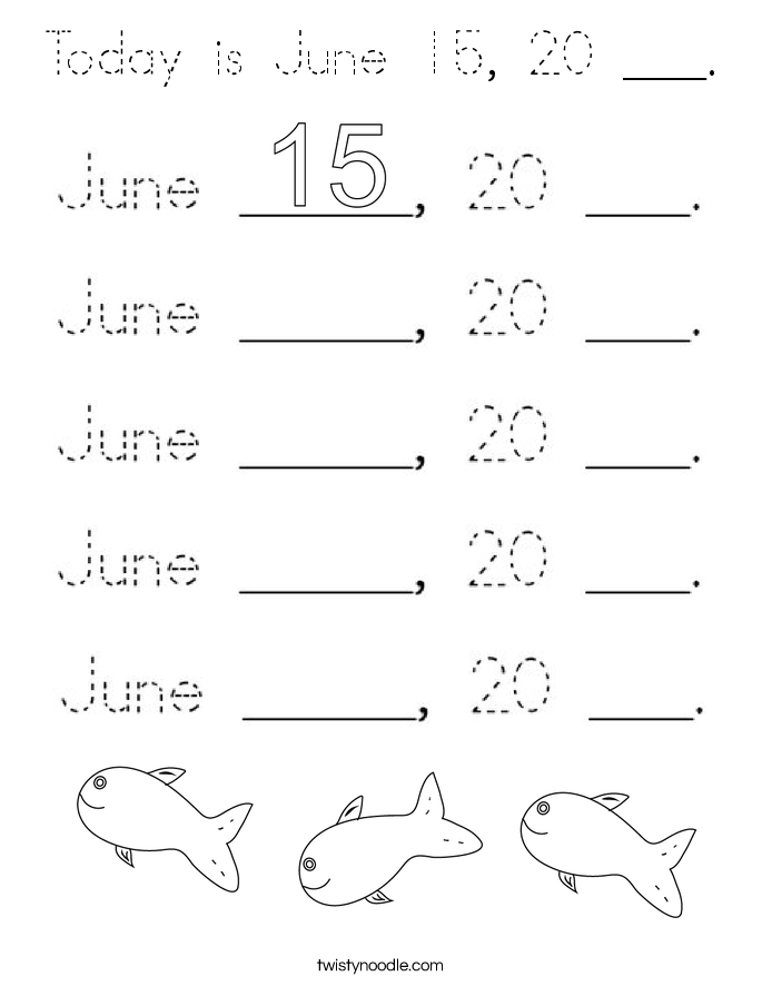 Today is June 15, 20 ___. Coloring Page