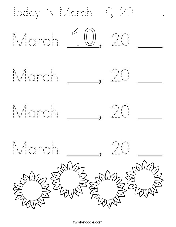 Today is March 10, 20 ____. Coloring Page