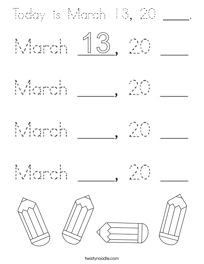 Today is March 13, 20 ____. Coloring Page