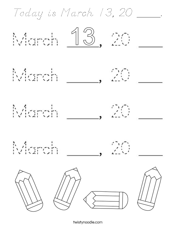 Today is March 13, 20 ____. Coloring Page