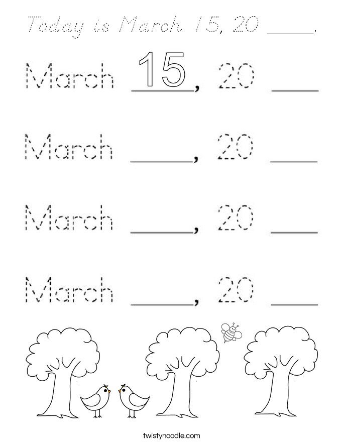 Today is March 15, 20 ____. Coloring Page