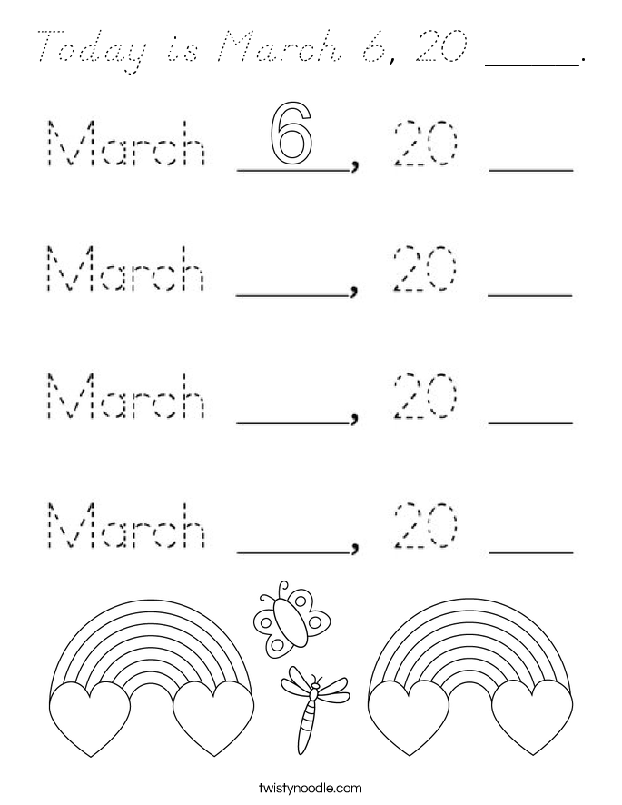 Today is March 6, 20 ____. Coloring Page