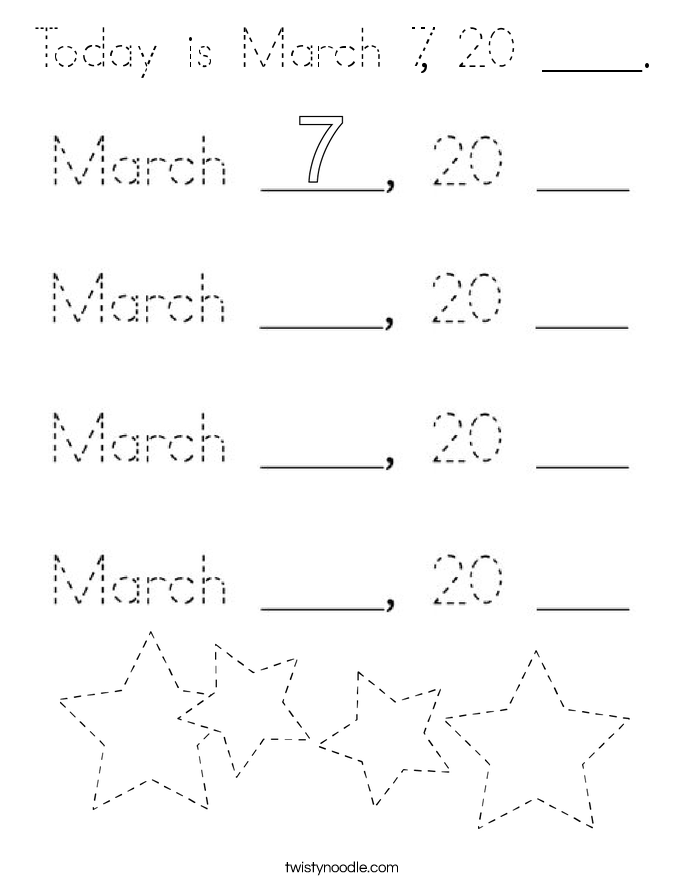 Today is March 7, 20 ____. Coloring Page