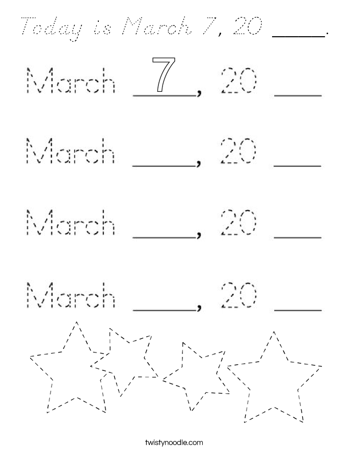 Today is March 7, 20 ____. Coloring Page