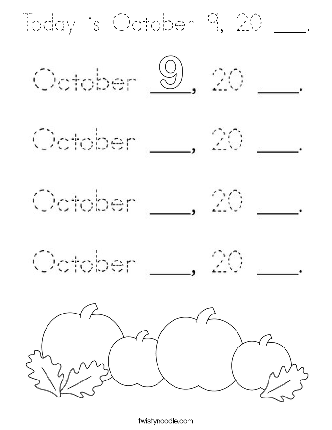 Today is October 9, 20 ___. Coloring Page